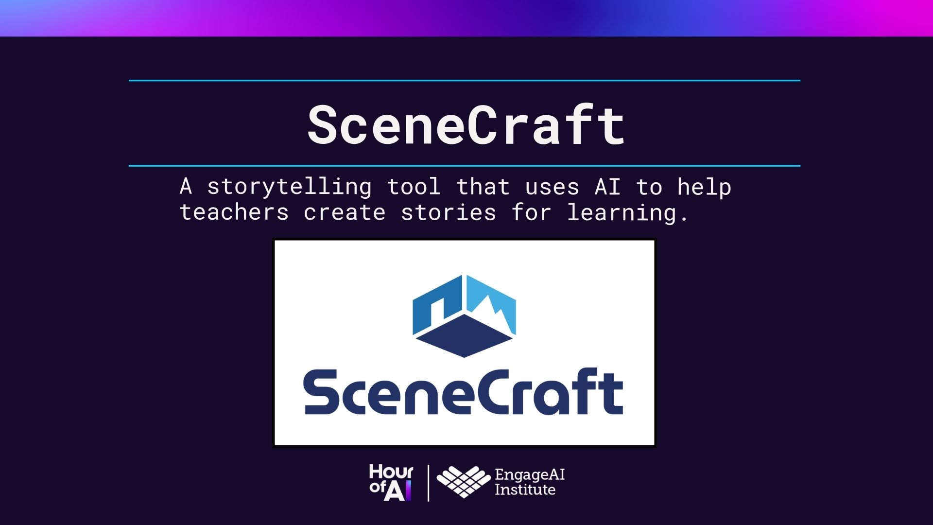 SceneCraft. A storytelling tool that uses AI to help teachers create stories for learning. Logos for SceneCraft, Hour of AI, and the EngageAI Institute.